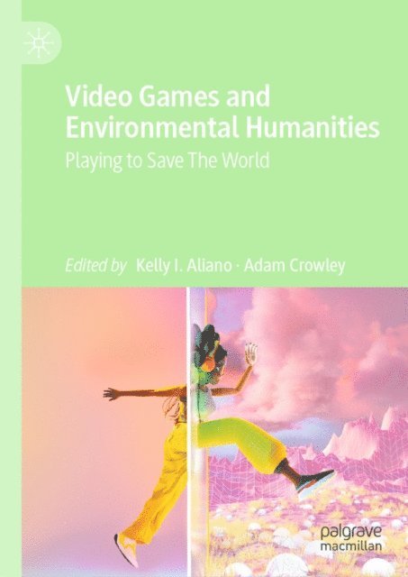 Adam Crowley, Kelly I. Aliano - Video Games and Environmental Humanities, E-bok