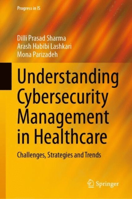 Mona Parizadeh, Arash Habibi Lashkari, Dilli Prasad Sharma - Understanding Cybersecurity Management in Healthcare, E-bok