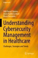 Dilli Prasad Sharma, Arash Habibi Lashkari, Mona Parizadeh - Understanding Cybersecurity Management in Healthcare, Häftad