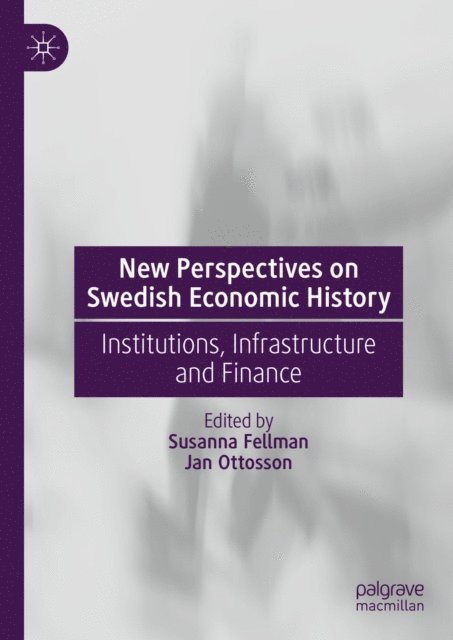 Jan Ottosson, Susanna Fellman - New Perspectives on Swedish Economic History, E-bok