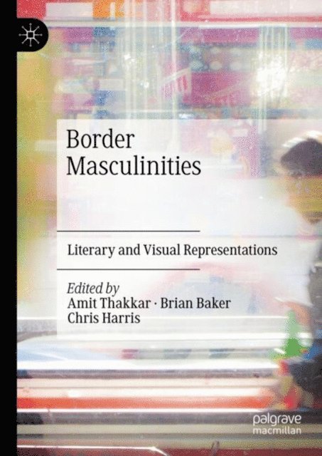Chris Harris, Brian Baker, Amit Thakkar - Border Masculinities, E-bok