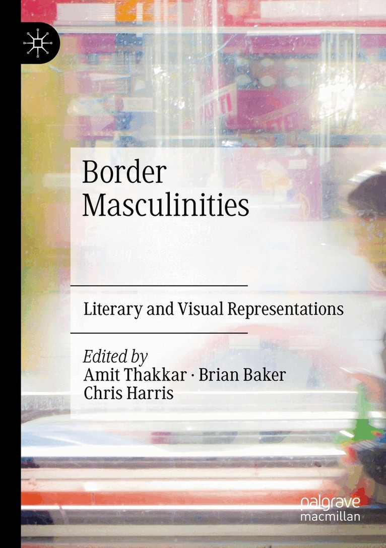 Amit Thakkar, Brian Baker, Chris Harris - Border Masculinities, Häftad