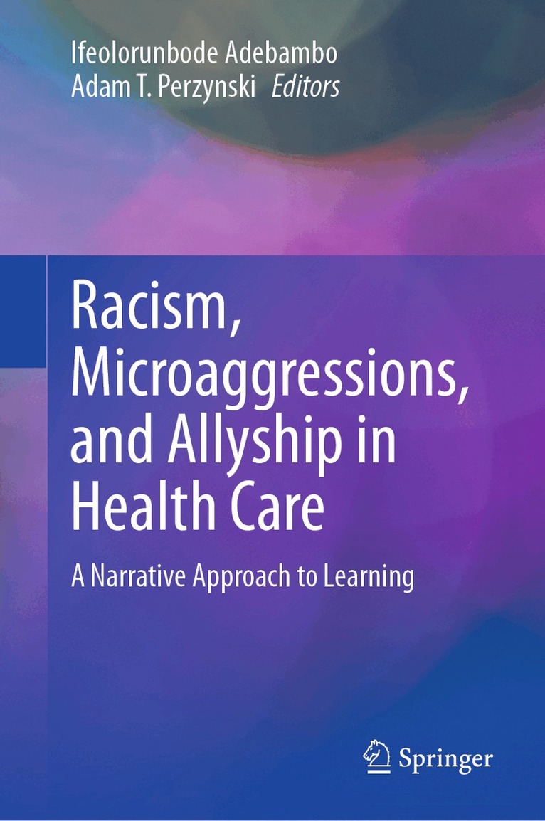 Ifeolorunbode Adebambo, Adam T. Perzynski - Racism, Microaggressions, and Allyship in Health Care, Inbunden. Tillgänglighet: Lägg i varukorg