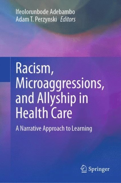 Adam T. Perzynski, Ifeolorunbode Adebambo - Racism, Microaggressions, and Allyship in Health Care, E-bok. Tillgänglighet: Lägg i varukorg