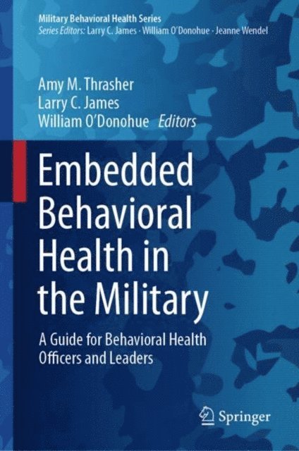William O'Donohue, Larry C. James, Amy M. Thrasher - Embedded Behavioral Health in the Military, E-bok