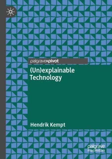 Hendrik Kempt - (Un)explainable Technology, E-bok