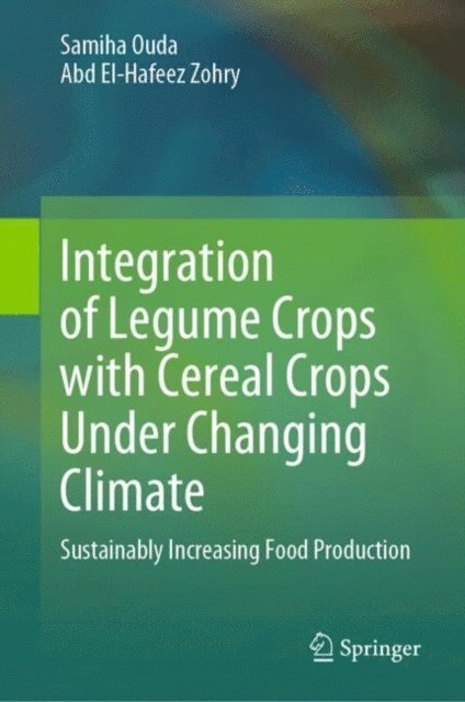 Abd El-Hafeez Zohry, Samiha Ouda - Integration of Legume Crops with Cereal Crops Under Changing Climate, E-bok