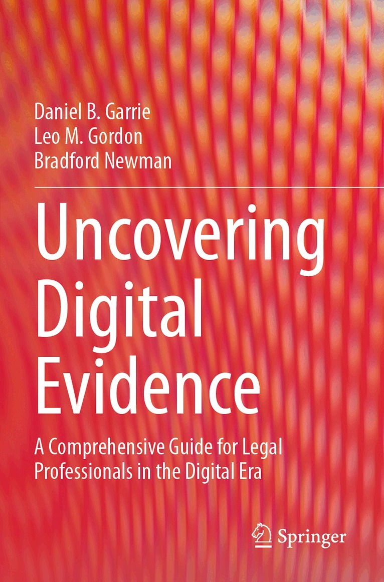 Daniel B. Garrie, Leo M. Gordon, Bradford Newman - Uncovering Digital Evidence, Häftad