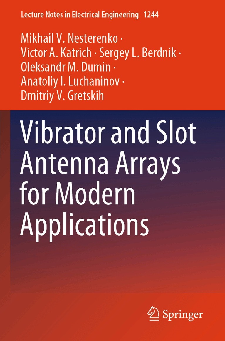 Mikhail V. Nesterenko, Victor A. Katrich, Sergey L. Berdnik, Oleksandr M. Dumin, Anatoliy I. Luchaninov, Dmitriy V. Gretskih - Vibrator and Slot Antenna Arrays for Modern Applications, Häftad