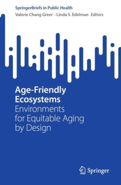 Linda S. Edelman, Valerie Chang Greer - Age-Friendly Ecosystems, E-bok