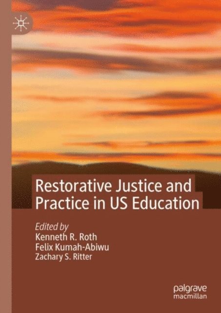 Zachary S. Ritter, Felix Kumah-Abiwu, Kenneth R. Roth - Restorative Justice and Practice in US Education, E-bok