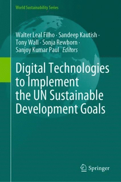 Sanjoy Kumar Paul, Sonja Rewhorn, Tony Wall, Sandeep Kautish, Walter Leal Filho - Digital Technologies to Implement the UN Sustainable Development Goals, E-bok