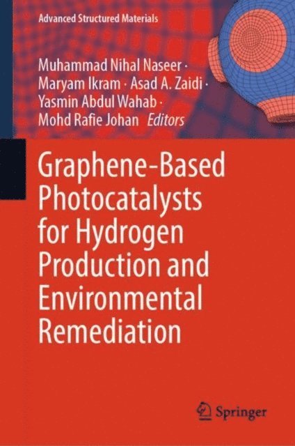 Mohd Rafie Johan, Yasmin Abdul Wahab, Asad A. Zaidi, Maryam Ikram, Muhammad Nihal Naseer - Graphene-Based Photocatalysts for Hydrogen Production and Environmental Remediation, E-bok