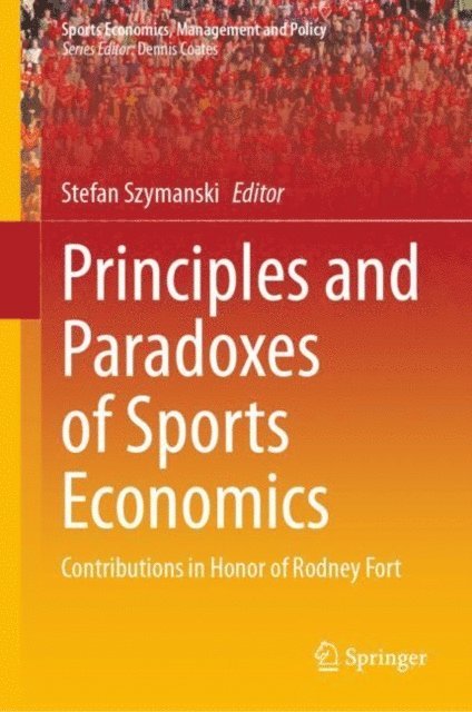 Stefan Szymanski - Principles and Paradoxes of Sports Economics, E-bok