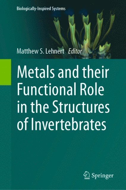 Matthew S. Lehnert - Metals and their Functional Role in the Structures of Invertebrates, E-bok