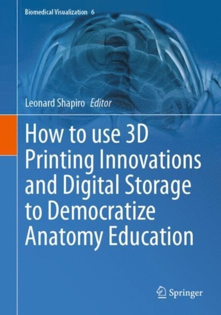 Leonard Shapiro - How to use 3D Printing Innovations and Digital Storage to Democratize Anatomy Education, E-bok