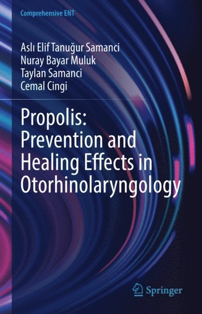 Cemal Cingi, Taylan Samanci, Nuray Bayar Muluk, Asli Elif Tanugur Samanci - Propolis: Prevention and Healing Effects in Otorhinolaryngology, E-bok
