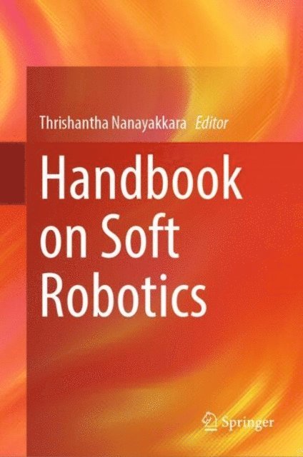 Thrishantha Nanayakkara - Handbook on Soft Robotics, E-bok