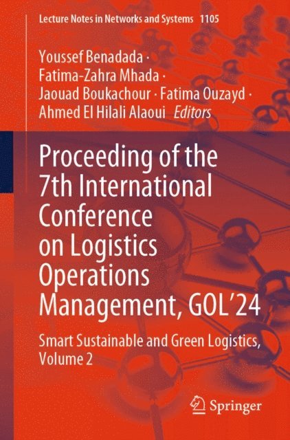 Ahmed El Hilali Alaoui, Fatima Ouzayd, Jaouad Boukachour, Fatima-Zahra Mhada, Youssef Benadada - Proceeding of the 7th International Conference on Logistics Operations Management, GOL'24, E-bok