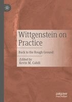 Kevin M. Cahill - Wittgenstein on Practice, Häftad