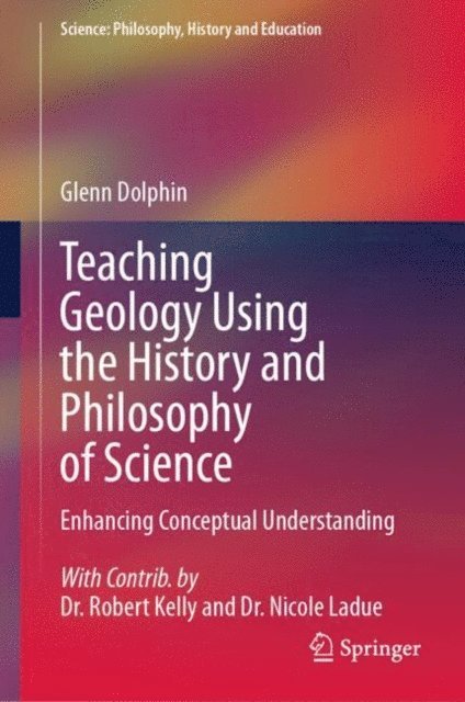 Glenn Dolphin - Teaching Geology Using the History and Philosophy of Science, E-bok