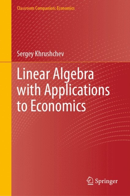 Sergey Khrushchev - Linear Algebra with Applications to Economics, E-bok