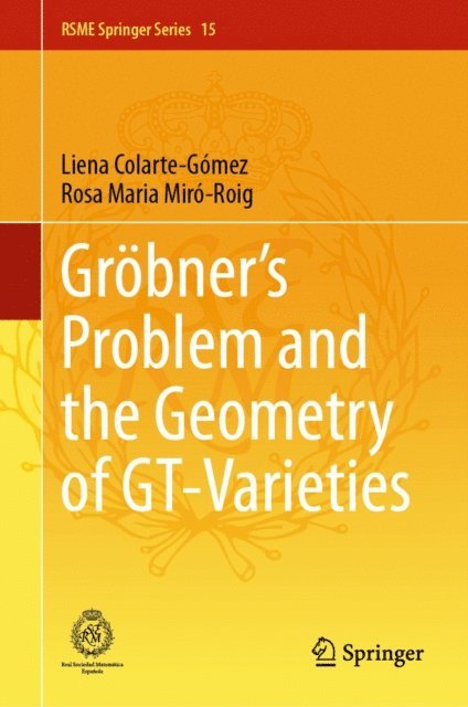 Rosa Maria Miro-Roig, Liena Colarte-Gomez - Grobner's Problem and the Geometry of GT-Varieties, E-bok