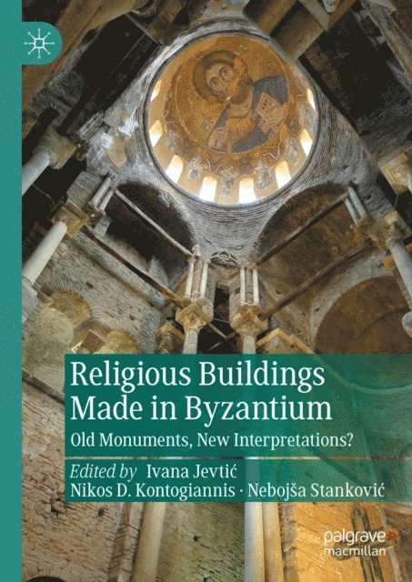Nebojsa Stankovic, Nikos D. Kontogiannis, Ivana Jevtic - Religious Buildings Made in Byzantium, E-bok