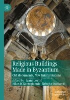 Ivana Jevtić, Nikos D. Kontogiannis, Nebojša Stanković - Religious Buildings Made in Byzantium, Häftad