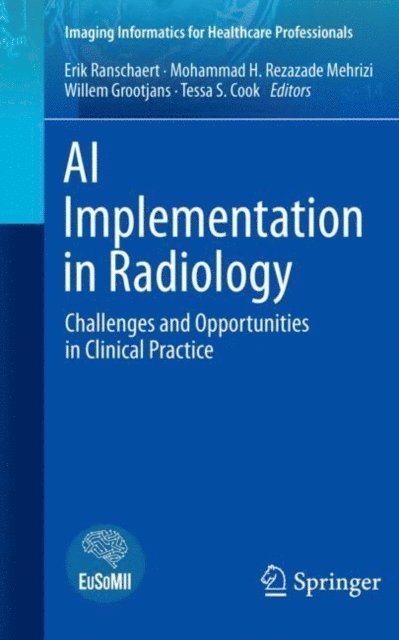Tessa S. Cook, Willem Grootjans, Mohammad H. Rezazade Mehrizi, Erik Ranschaert - AI Implementation in Radiology, E-bok