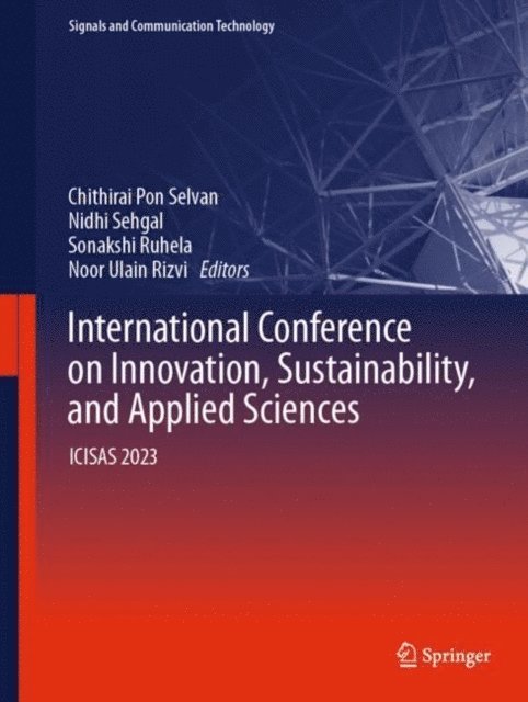 Noor Ulain Rizvi, Sonakshi Ruhela, Nidhi Sehgal, Chithirai Pon Selvan - International Conference on Innovation, Sustainability, and Applied Sciences, E-bok