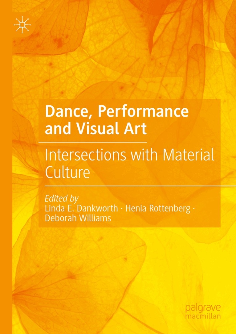 Linda E. Dankworth, Henia Rottenberg, Deborah Williams - Dance, Performance and Visual Art, Inbunden
