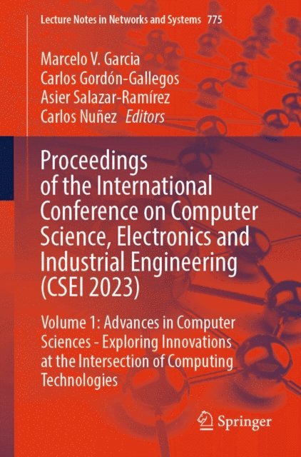 Carlos Nunez, Asier Salazar-Ramirez, Carlos Gordon-Gallegos, Marcelo V. Garcia - Proceedings of the International Conference on Computer Science, Electronics and Industrial Engineering (CSEI 2023), E-bok