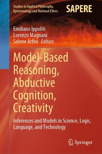 Selene Arfini, Lorenzo Magnani, Emiliano Ippoliti - Model-Based Reasoning, Abductive Cognition, Creativity, E-bok
