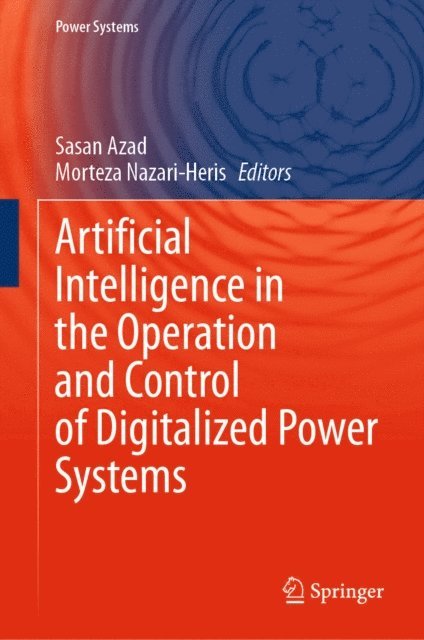 Morteza Nazari-Heris, Sasan Azad - Artificial Intelligence in the Operation and Control of Digitalized Power Systems, E-bok