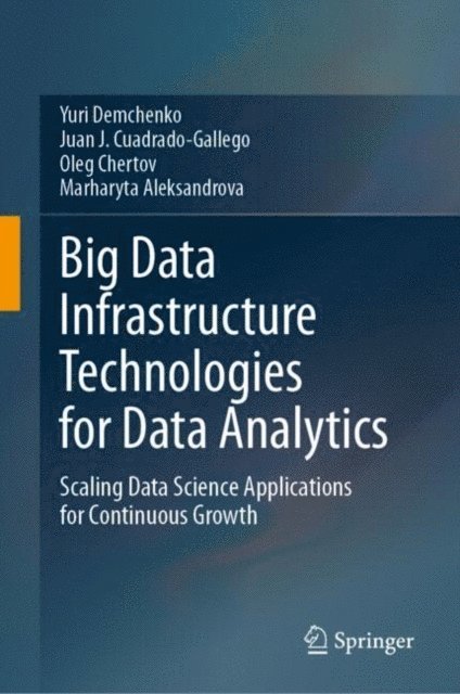 Marharyta Aleksandrova, Oleg Chertov, Juan J. Cuadrado-Gallego, Yuri Demchenko - Big Data Infrastructure Technologies for Data Analytics, E-bok