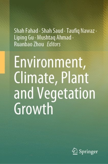 Ruanbao Zhou, Mushtaq Ahmad, Liping Gu, Taufiq Nawaz, Shah Saud, Shah Fahad - Environment, Climate, Plant and Vegetation Growth, E-bok