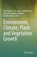 Shah Fahad, Shah Saud, Taufiq Nawaz, Liping Gu, Mushtaq Ahmad, Ruanbao Zhou - Environment, Climate, Plant and Vegetation Growth, Häftad