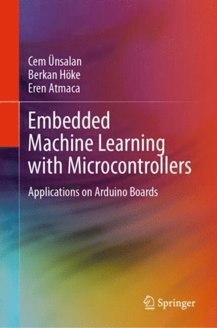 Eren Atmaca, Berkan Hoke, Cem Unsalan - Embedded Machine Learning with Microcontrollers, E-bok