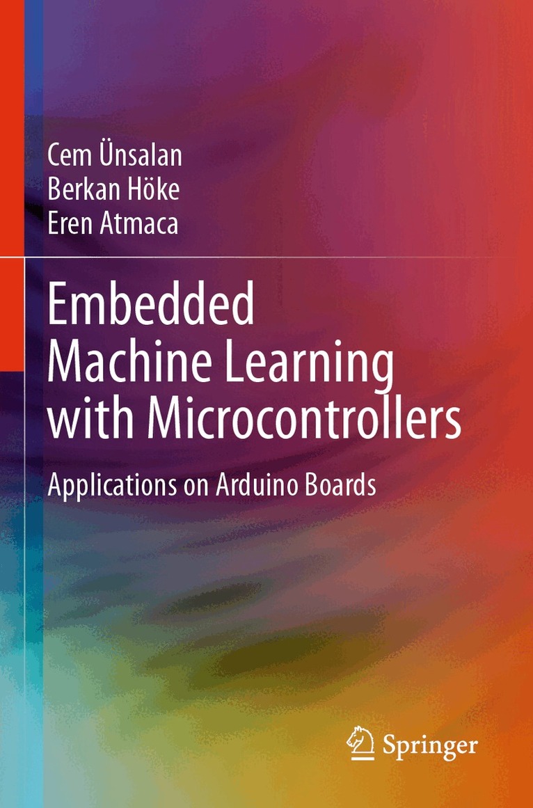 Cem Ünsalan, Berkan Höke, Eren Atmaca - Embedded Machine Learning with Microcontrollers, Häftad