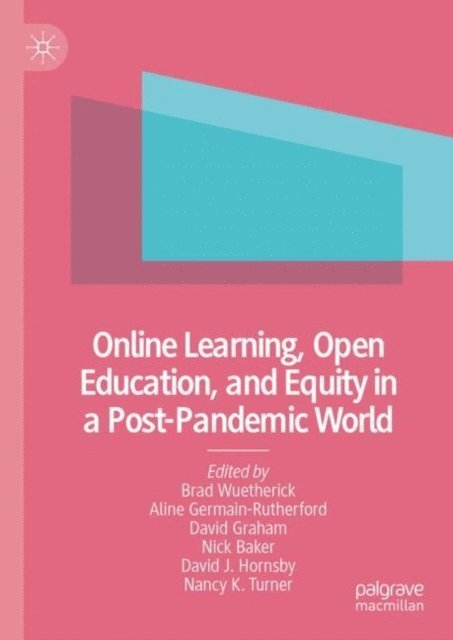 Nancy K. Turner, David J Hornsby, Nick Baker, David Graham, Aline Germain-Rutherford, Brad Wuetherick - Online Learning, Open Education, and Equity in a Post-Pandemic World, E-bok