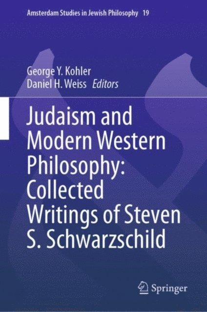 Steven S. Schwarzschild, Daniel H. Weiss, George Y. Kohler - Judaism and Modern Western Philosophy: Collected Writings of Steven S. Schwarzschild, E-bok