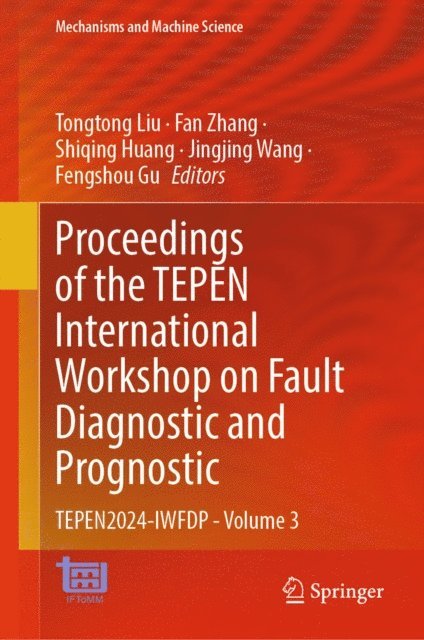Fengshou Gu, Jingjing Wang, Shiqing Huang, Fan Zhang, Tongtong Liu - Proceedings of the TEPEN International Workshop on Fault Diagnostic and Prognostic, E-bok
