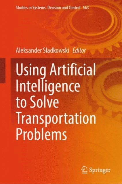 Aleksander Sladkowski - Using Artificial Intelligence to Solve Transportation Problems, E-bok