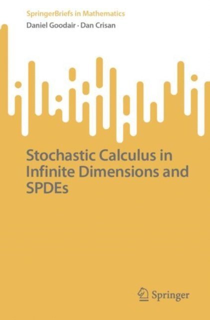 Dan Crisan, Daniel Goodair - Stochastic Calculus in Infinite Dimensions and SPDEs, E-bok