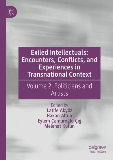 Melehat Kutun, Eylem Camuroglu Cig, Hakan Altun, Latife Akyuz - Exiled Intellectuals: Encounters, Conflicts, and Experiences in Transnational Context, E-bok