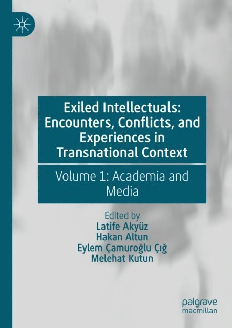 Melehat Kutun, Eylem Camuroglu Cig, Hakan Altun, Latife Akyuz - Exiled Intellectuals: Encounters, Conflicts, and Experiences in Transnational Context, E-bok