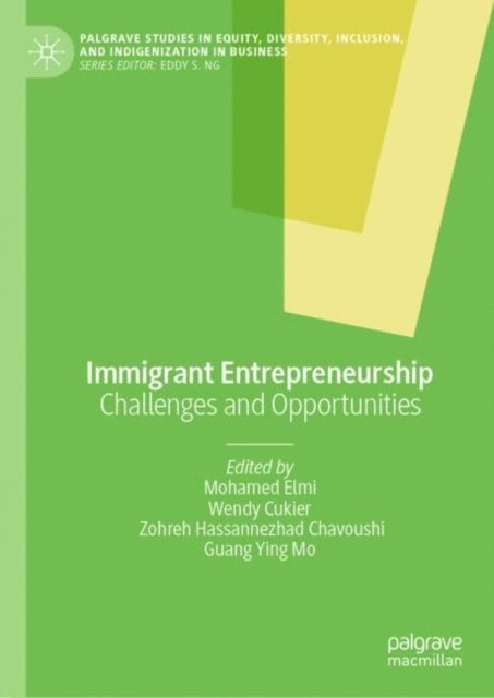 Guang Ying Mo, Zohreh Hassannezhad Chavoushi, Wendy Cukier, Mohamed Elmi - Immigrant Entrepreneurship, E-bok