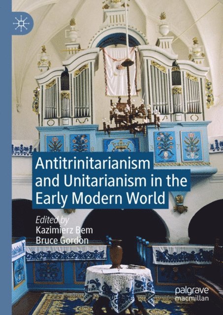 Bruce Gordon, Kazimierz Bem - Antitrinitarianism and Unitarianism in the Early Modern World, E-bok