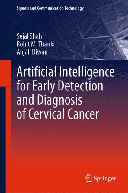 Anjali Diwan, Rohit M. Thanki, Sejal Shah - Artificial Intelligence for Early Detection and Diagnosis of Cervical Cancer, E-bok